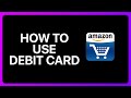 How To Use Debit Card In Amazon Shopping Tutorial