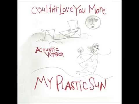 My Plastic Sun - Couldn't Love You More (Acoustic Version)