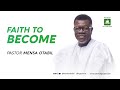Faith To Become A Message By Pastor Mensa Otabil