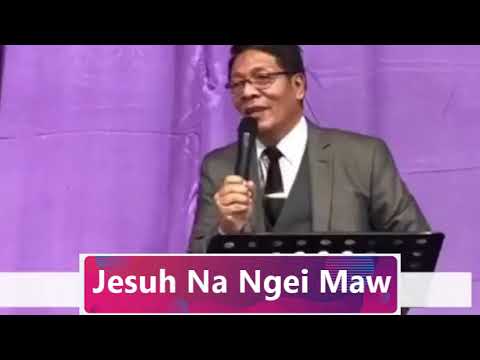 Jesuh Na Ngei Cang Maw || Rev.Dr.Thawng Dun