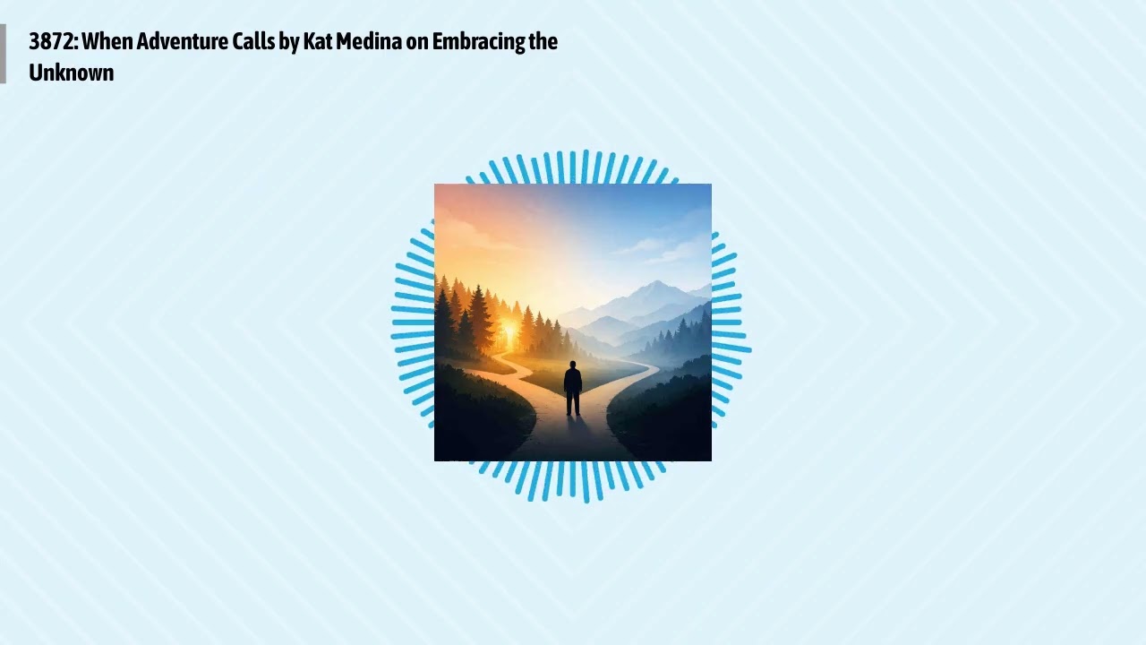 3872: When Adventure Calls by Kat Medina on Embracing the Unknown | Optimal Living Daily:...