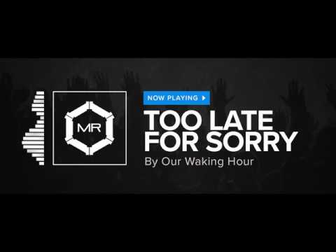 Our Waking Hour - Too Late For Sorry [HD]
