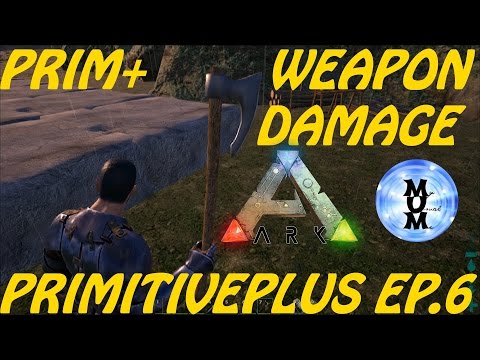 PRIMITIVE PLUS WEAPONS AND DAMAGE (dps)- PRIMITIVE PLUS MOD EP. 6 ARK Survival Evolved