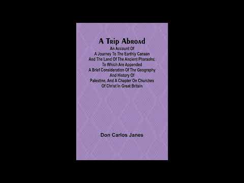 A Trip Abroad An Account of a Journey to the Earthly Canaan and the Land of the Anci- Full Audiobook by Unknown — free full audiobook
