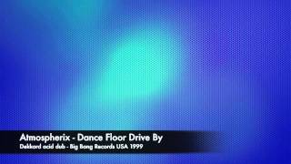 Atmospherix - Dance Floor Drive By - Dekkard acid dub