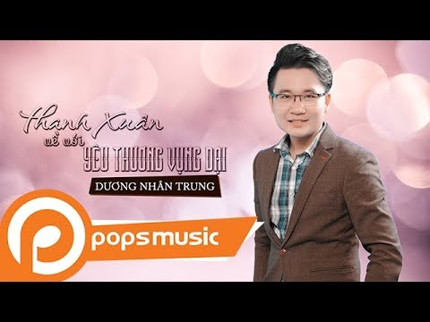 Thanh xuân về với yêu thương vụng dại - Dương Nhân Trung