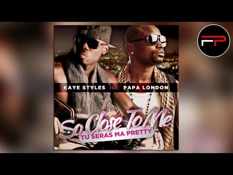 Kaye Styles Ft. Papa London - So Close To Me (Tu Seras Ma Pretty) Radio Edit