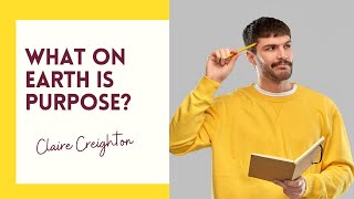 What on earth is PURPOSE?