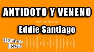 Eddie Santiago - Antidoto Y Veneno (Versión Karaoke)