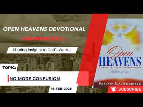 Open Heavens Devotional For Monday 16-02-2026 by Pastor E.A Adeboye (No More Confusion)