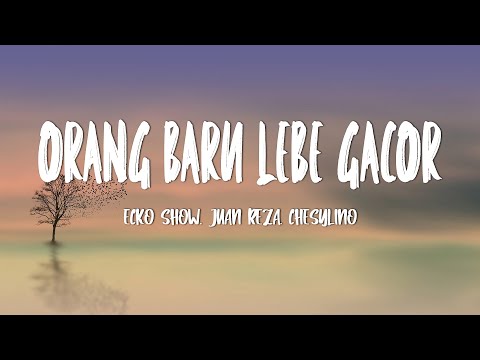 Ecko Show, Juan Reza, Chesylino - ORANG BARU LEBE GACOR (Lirik Lagu)
