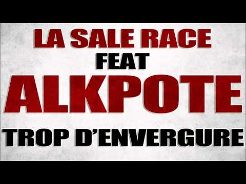 ALKPOTE feat  LA SALE RACE - trop d'envergure