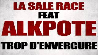 ALKPOTE feat  LA SALE RACE - trop d'envergure-nouveaute rap 2014