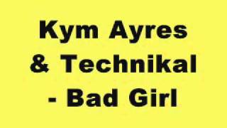 Kym Ayres & Technikal - Bad Girl