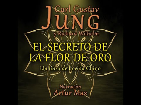 CARL GUSTAV JUNG Y RICHARD WILHELM - EL SECRETO DE LA FLOR DE ORO AUDIOLIBRO COMPLETO ESPAÑOL (1931)