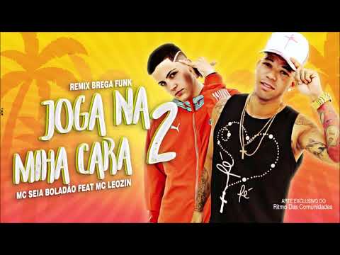MC SEIA BOLADÃO FEAT. MC LEOZIN - JOGA NA MINHA CARA 2 - MÚSICA NOVA