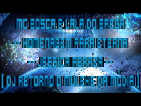 MC BOSCA E LALA DO BREGA HOMENAGEM PARA ETERNA JESSICA ABRAZA DJ RETORNO O MULEKE DA MÍDIA ]