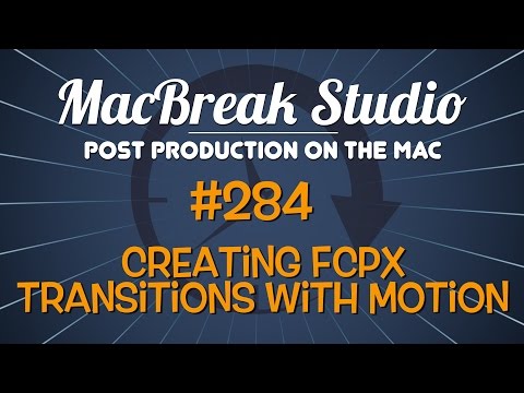 MacBreak Studio #284 - Creating FCP X Transitions with Motion