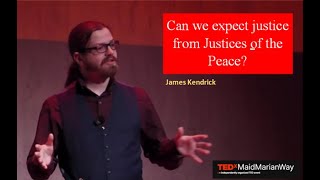 Should unpaid volunteers be in charge of civil courts? | James Kendrick | TEDxMaidMarianWay