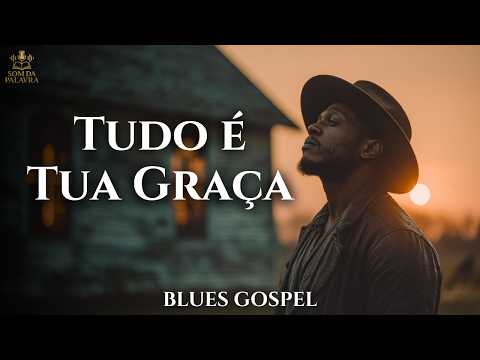 TUDO É TUA GRAÇA (BLUES) - LOUVOR DE GRATIDÃO @oficialsomdapalavra