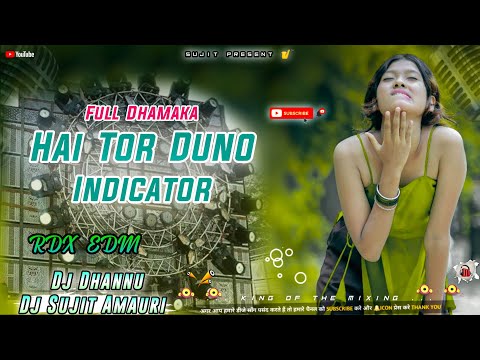 Hai Tor Duno Indicator - RDX Style EDM_Hard Bass - Bhojpuri Dj Song - Dj Sujit Dj Dhannu Amauri 