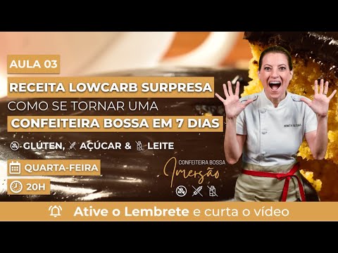 Aula 3 : Receita LOWCARB surpresa + como se tornar uma confeiteira bossa em 7 dias