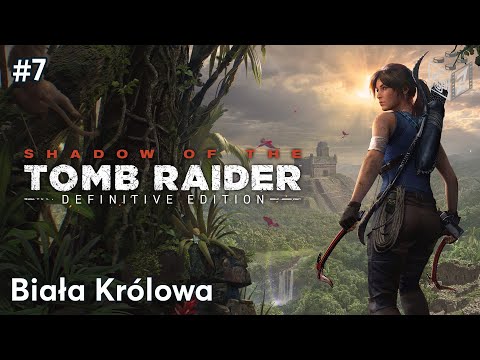 Shadow Of The Tomb Raider | Biała Królowa odc.7 | LZ