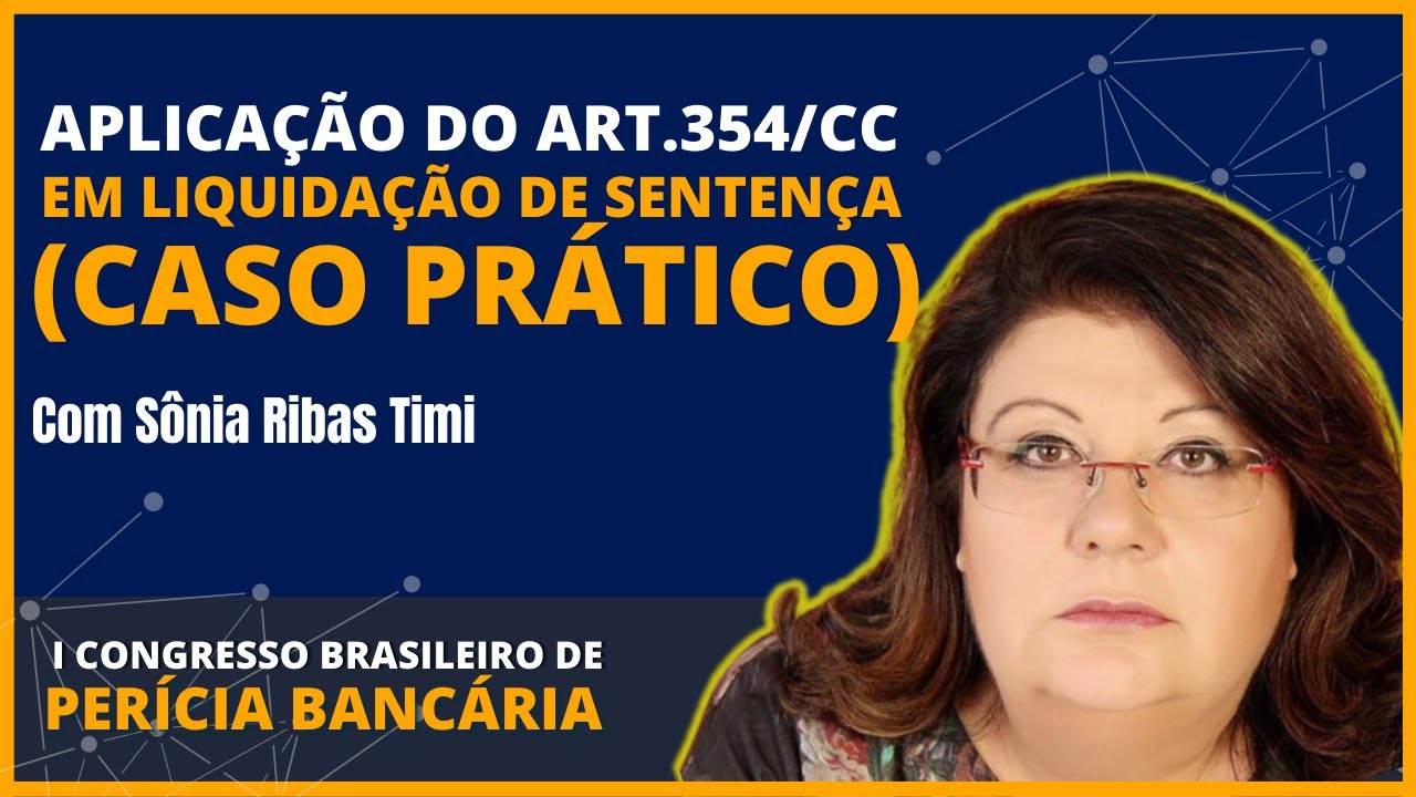 APLICAÇÃO PRÁTICA DO ART. 354/CC EM LIQUIDAÇÃO DE SENTENÇA - (com Sonia Timi) - Perícia Bancária