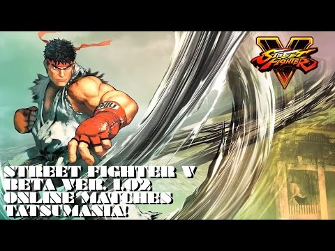 SFV Beta Ver 1.02 - Online Matches - Tatsumania!