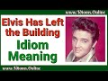 Elvis Has Left the Building Idiom Meaning & Origin