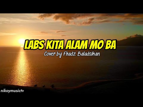 Labs kita Alam mo ba || Lyrics || Cover by: Fhadz Baladsikan