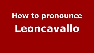 How to pronounce Leoncavallo