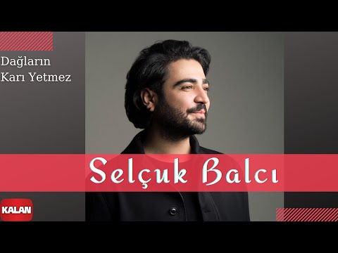 Dağların Karı Yetmez - Selçuk Balcı