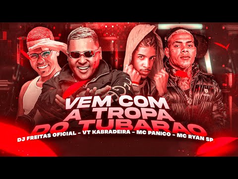 VEM COM A TROPA DO TUBARÃO - VT KEBRADEIRA, DJ FREITAS, MC PÂNICO, RYAN SP - REMIX ARROCHADEIRA 2023