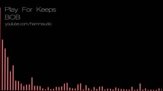 B.O.B.- Play For Keeps (Lyrics)