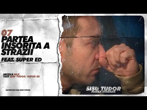 Sisu Tudor - Partea Insorita A Strazii (feat. Super ED)