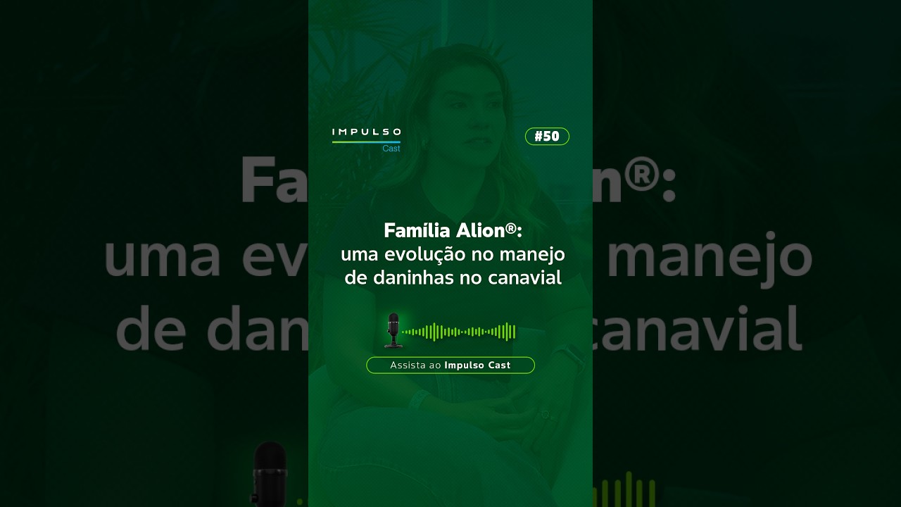 Família Alion®: uma evolução no manejo de daninhas no canavial | Impulso Cast EP.50