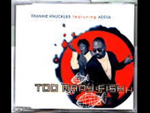 fRANKIE kNUCKLES FEAT ADEVA   TOO MANY FISH CLASSIC FRANKIE VER