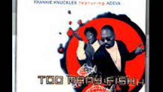 fRANKIE kNUCKLES FEAT ADEVA   TOO MANY FISH CLASSIC FRANKIE VER