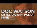 Doc Watson - Little Darlin' Pal Of Mine (Official Audio)