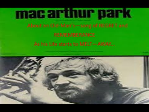"Mac Arthur Park" - by Jimmy Webb - Sung by -"Richard Harris"...