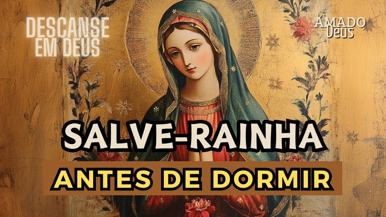 DEUS CUIDA DE VOCÊ NESTA NOITE, SALVE-RAINHA, oração para dormir, Amado Deus, momento de oração