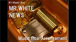 MR.WHITE/NEWS [Music Box]