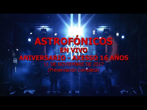 ASTROFONICOS en VIVO - ANIVERSARIO "AXESSO 16 AÑOS"