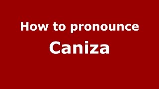 How to pronounce Caniza