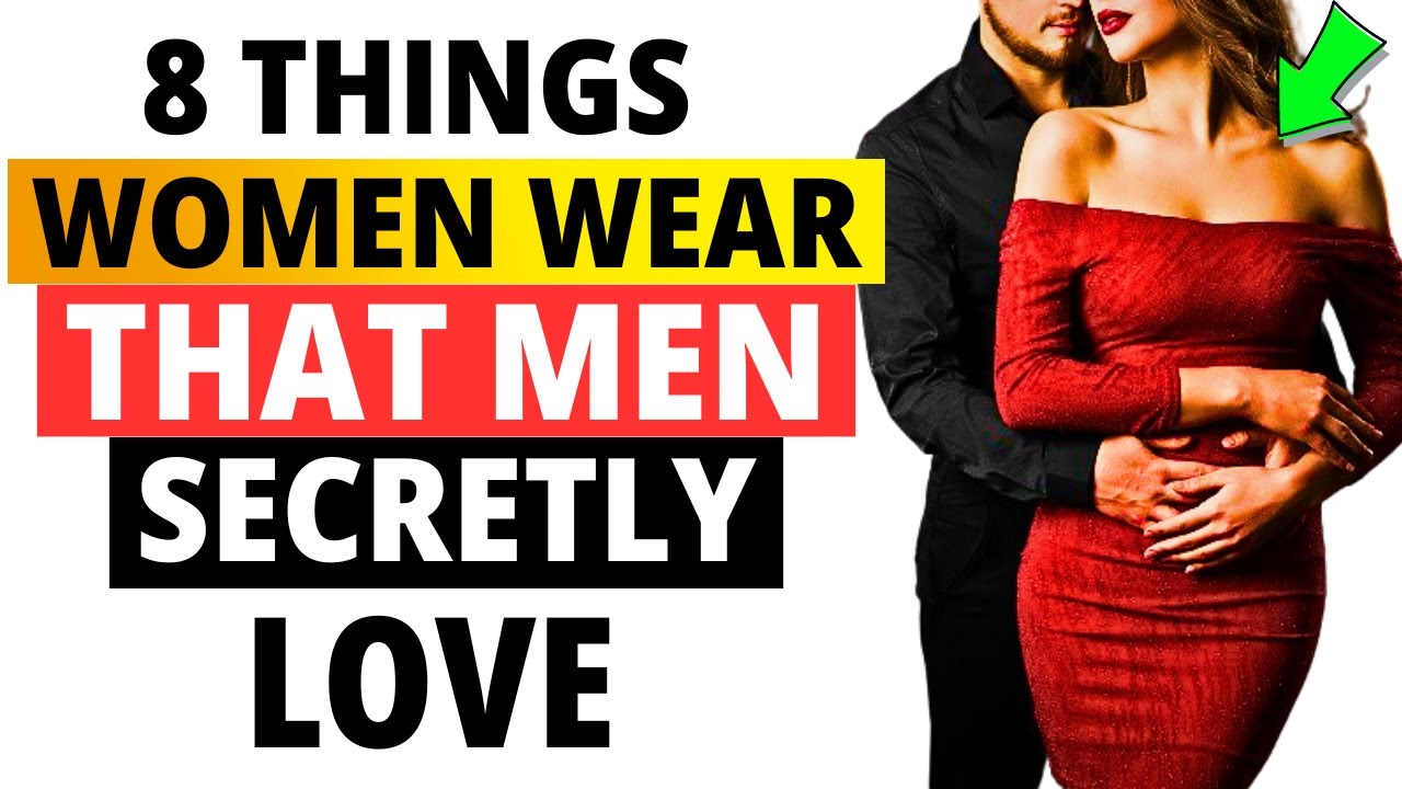 8 Things Women Wear That Guys Secretly Love [ Attraction Secrets ]
