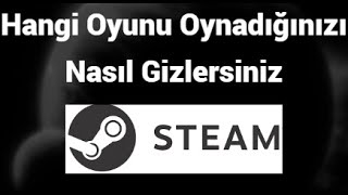 Steam’de Arkadaşlarınızdan ve Aileden Hangi Oyunu Oynadığınızı Nasıl Gizlersiniz