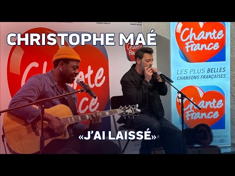 "J'AI LAISSÉ" DE CHRISTOPHE MAÉ