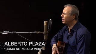Alberto Plaza - &quot;Cómo se pasa la vida&quot;