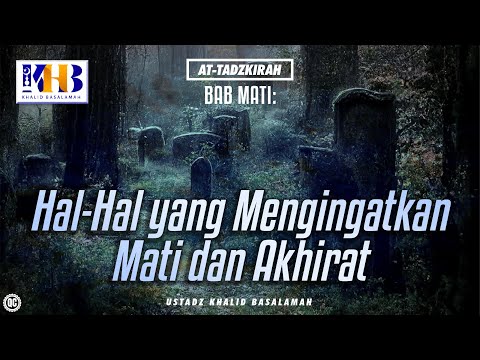 At-Tadzkirah #3 – Bab Mati: Hal-Hal yang Mengingatkan Mati dan Akhirat - Khalid Basalamah